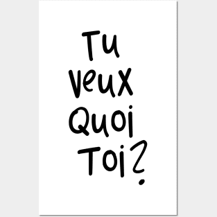 tu veux quoi toi? Posters and Art